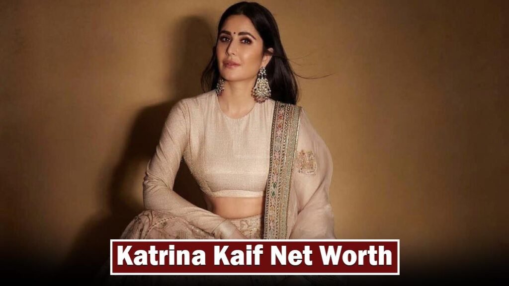 Katrina Kaif Net Worth